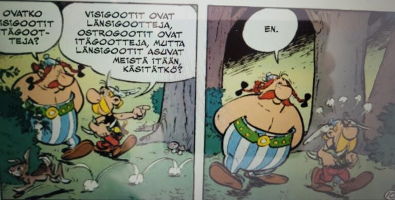 “Visigootit ovat länsigootteja, osteogootit ovat itägootteja, mutta länsigootit asuvat meistä itään, käsitätkö?”-Asterix ja Obelix